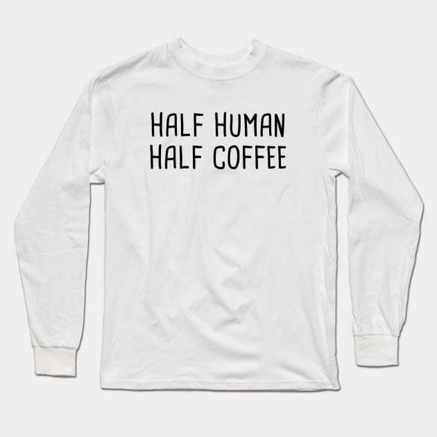 Half Human Half Coffee Long Sleeve T-Shirt by quoteee